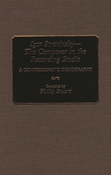 Hardcover Igor Stravinsky--The Composer in the Recording Studio: A Comprehensive Discography Book