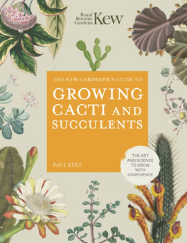 Hardcover The Kew Gardener's Guide to Growing Cacti and Succulents: The Art and Science to Grow with Confidence Book