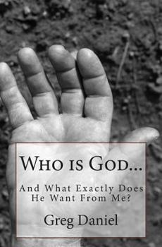 Paperback Who is God and What Exactly Does He Want From Me? Book