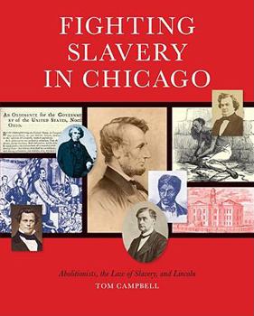 Hardcover Fighting Slavery in Chicago: Abolitionists, the Law of Slavery, and Lincoln Book
