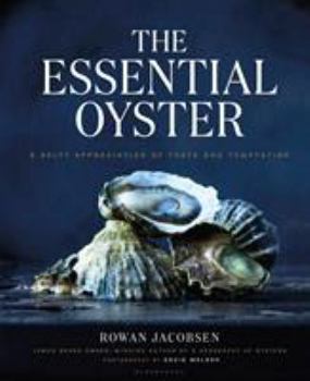 Hardcover The Essential Oyster: A Salty Appreciation of Taste and Temptation Book