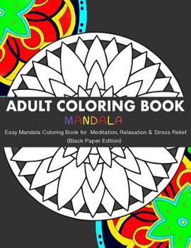 Paperback Adult Coloring Book: Easy Mandala Coloring Book for Meditation, Relaxation & Stress Relief (Black Paper Edition) Book