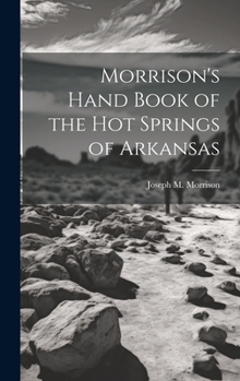 Hardcover Morrison's Hand Book of the Hot Springs of Arkansas Book