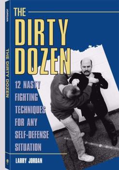 Paperback Dirty Dozen: 12 Nasty Fighting Techniques for Any Self-Defense Situation Book