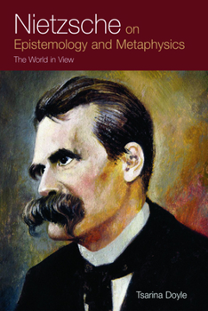 Hardcover Nietzsche on Epistemology and Metaphysics: The World in View Book