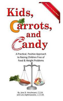 Paperback Kids, Carrots, and Candy: A Practical, Positive Approach to Raising Children Free of Food and Weight Problems Book