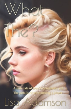 Paperback What The?: A little tale of love's vicissitudes and the pitfalls of encountering a player Book