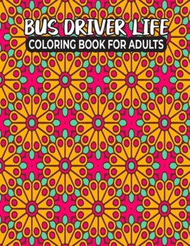 Paperback Bus Driver Life Coloring Book for Adults: Bus Driver Coloring and Activity Book for Relaxation - Personalized Bus Driver Gift Ideas for Mom Dad Uncle, Book