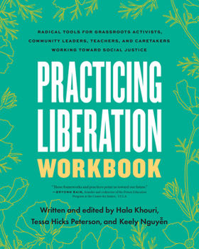 Paperback Practicing Liberation Workbook: Radical Tools for Grassroots Activists, Community Leaders, Teachers, and Caretakers Working Toward Social Justice Book