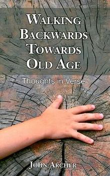 Paperback Walking Backwards Towards Old Age: Thoughts in Verse Book