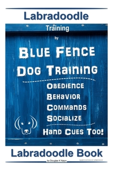 Labradoodle Training By Blue Fence Dog Training, Obedience – Commands, Behavior – Socialize, Hand Cues Too!  Labradoodle Book