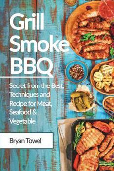 Paperback Grill Smoke BBQ: Secret from the Best, Techniques and Recipe for Meat, Seafood and Vegetable Book