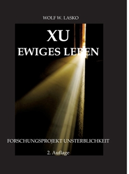 XU - Ewiges Leben: Forschungsprojekt Unsterblichkeit (German Edition)