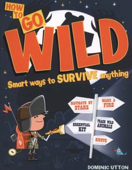 Paperback How To-- Go Wild. Dominic Utton Book