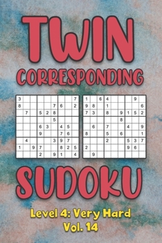Paperback Twin Corresponding Sudoku Level 4: Very Hard Vol. 14: Play Twin Sudoku With Solutions Grid Hard Level Volumes 1-40 Sudoku Variation Travel Friendly Pa Book