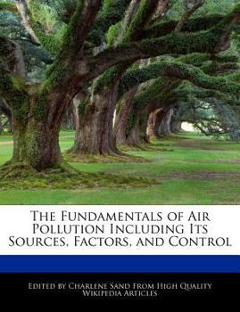 The Fundamentals of Air Pollution Including Its Sources, Factors, and Control
