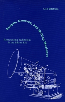 Paperback Scripts, Grooves, and Writing Machines: Representing Technology in the Edison Era Book