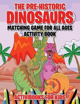 Paperback The Pre-Historic Dinosaurs Matching Game for All Ages Activity Book