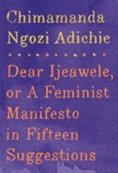 Hardcover Dear Ijeawele, or a Feminist Manifesto in Fifteen Suggestions Book
