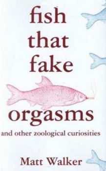 Hardcover Fish That Fake Orgasms: And Other Zoological Curiosities Book