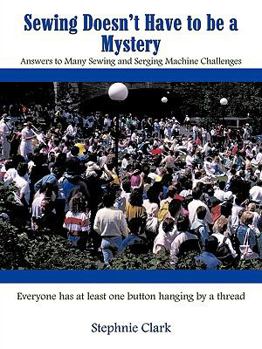 Paperback Sewing Doesn't Have to be a Mystery: Answers to Many Sewing and Serging Machine Challenges Book
