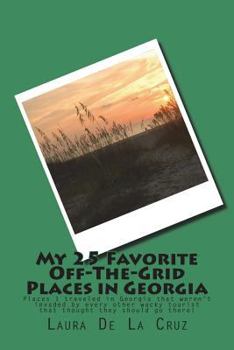 My 25 Favorite Off-The-Grid Places in Georgia: Places I traveled in Georgia that weren't invaded by every other wacky tourist that thought they should