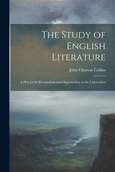 Paperback The Study of English Literature: A Plea for Its Recognition and Organization at the Universities Book