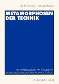 Metamorphosen Der Technik: Der Gestaltwandel Des Computers in Der Organisatorischen Kommunikation