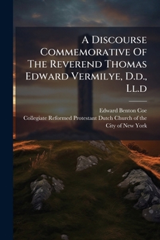 Paperback A Discourse Commemorative Of The Reverend Thomas Edward Vermilye, D.d., Ll.d Book