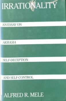 Hardcover Irrationality: An Essay on Akrasia, Self-Deception, and Self-Control Book