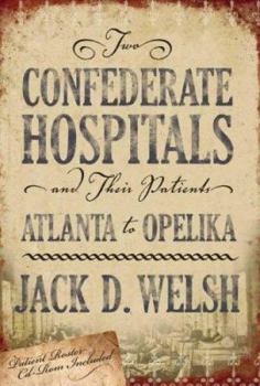 Hardcover Two Confederate Hospitals and Their Patients: Atlanta to Opelika [With CDROM] Book