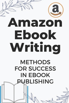 Paperback Amazon Ebook Writing: Methods For Success In Ebook Publishing: Ebook Publishing For Beginner Book