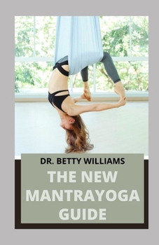 The New Mantrayoga Guide: GuІdЕ TО Beginning a Mantra Practice to Relieve Stress and Improve Health