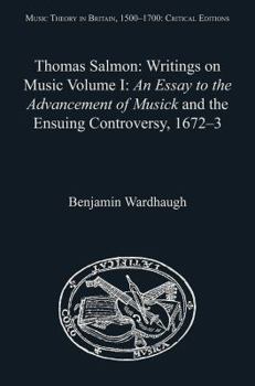 Thomas Salmon: Writings on Music: Volume I: An Essay to the Advancement of Musick and the Ensuing Controversy, 1672-3