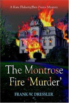 The Montrose Fire 'Murder': A Kate Flaherty/Ben Pierce Mystery