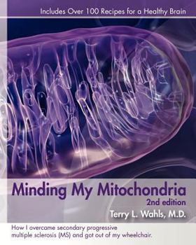Paperback Minding My Mitochondria: How I Overcame Secondary Progressive Multiple Sclerosis (Ms) and Got Out of My Wheelchair Book