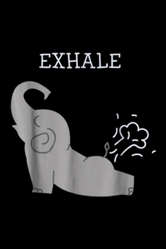 Exhale: Exhale Elephant Fart Yoga Journal/Notebook Blank Lined Ruled 6x9 100 Pages