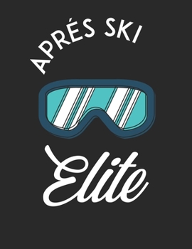 Ski und Snowboard Reisetagebuch: Notizbuch für alle Wintersportler ? Mit über 100 vorgefertigten Seiten genug Platz für alle Winterurlaube  ? Notiere ... ? Motiv: Apres ski elite 16 (German Edition)
