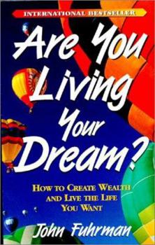 Paperback Are You Living Your Dream?: How to Create Wealth and Live the Life You Want Book