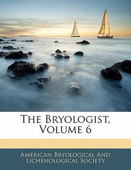 Paperback The Bryologist, Volume 6 Book