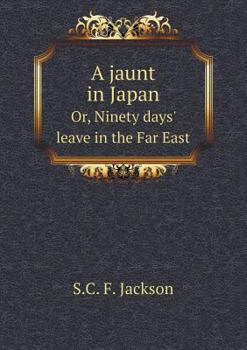 Paperback A jaunt in Japan Or, Ninety days' leave in the Far East Book