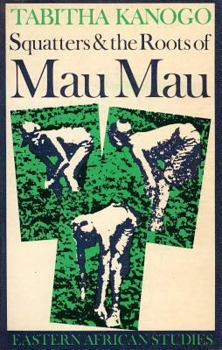 Hardcover Squatters and the Roots of Mau Mau, 1905-63 (Eastern African Studies) Book