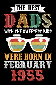The Best Dads With The Sweetest Kids Were Born In February 1955: Funny Novelty Gift For Men 65th Dad - 65th Birthday Gift For 65 Years Old Papa - Happ