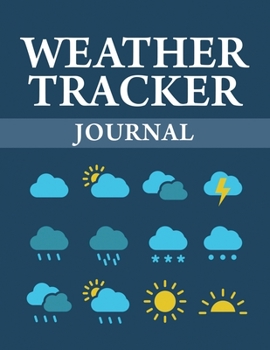 Paperback Weather Tracker Journal: A Daily Weather Chart to Record Weather Conditions and Climate Changes for Meteorologist and Weather Watchers Book