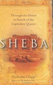 Hardcover Sheba: Through the Desert in Search of the Legendary Queen Book
