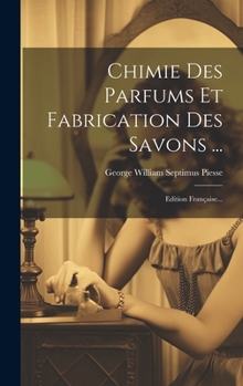 Hardcover Chimie Des Parfums Et Fabrication Des Savons ...: Edition Française... [French] Book