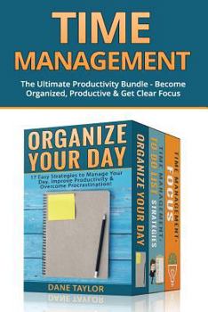 Paperback Time Management: The Ultimate Productivity Bundle - Become Organized, Productive & Get Clear Focus Book
