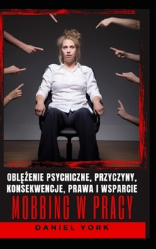 Hardcover Mobbing w pracy: Obl&#281;&#380;enie psychiczne, przyczyny, konsekwencje, prawa i wsparcie [Polish] Book