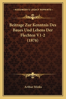 Paperback Beitrage Zur Kenntnis Des Baues Und Lebens Der Flechten V1-2 (1876) [German] Book