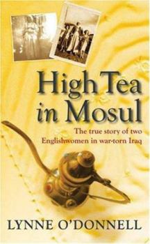 Hardcover High Tea in Mosul: The True Story of Two Englishwomen in War-Torn Iraq Book